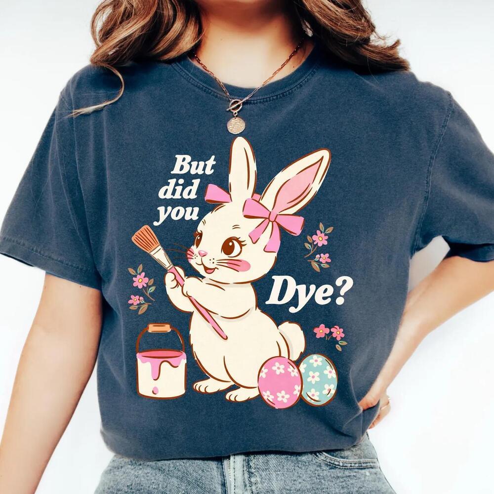 S But Did You Dye T-Shirt Retro Easter Shirt Graphic Easter Tee